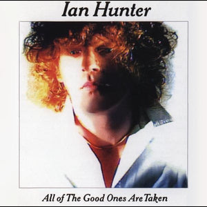 Ian Hunter - All of The Good Ones Are Taken