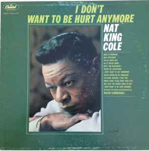 Nat King Cole - I Don't Want To Be Hurt Anymore