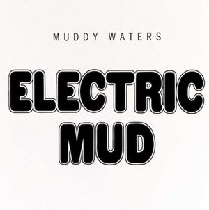 Muddy Waters - Electric Mud