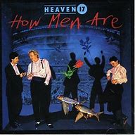 Heaven 17 - How Men Are