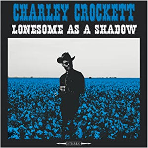 Charley Crockett - Lonesome As A Shadow