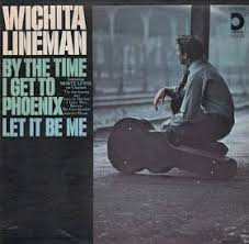 Wichita Lineman - By the Time I get to Phoenix Let it Be Me