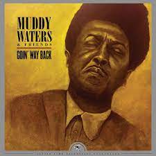 Muddy Waters & Friends - Goin' Way Back